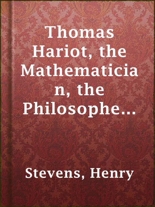 Title details for Thomas Hariot, the Mathematician, the Philosopher and the Scholar by Henry Stevens - Available